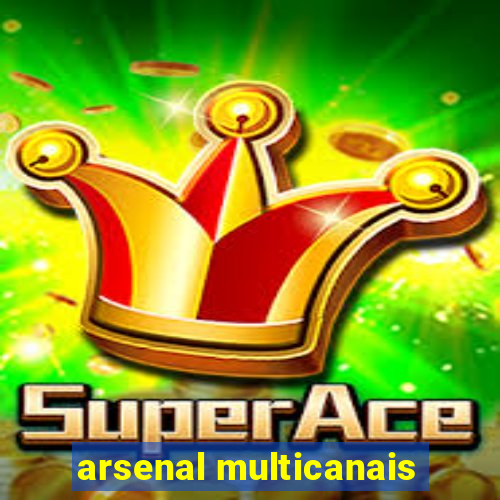 arsenal multicanais